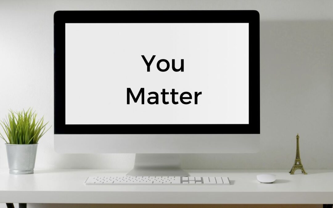 You Matter. . .