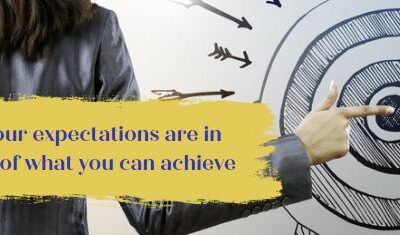 How your expectations are in the way of what you can achieve