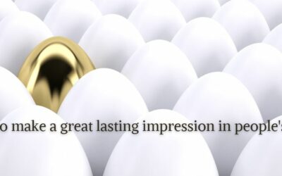 How to make a great lasting impression in people’s minds
